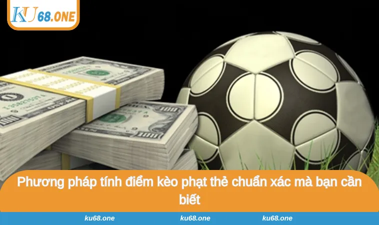 Phương pháp tính điểm kèo phạt thẻ chuẩn xác mà bạn cần biết